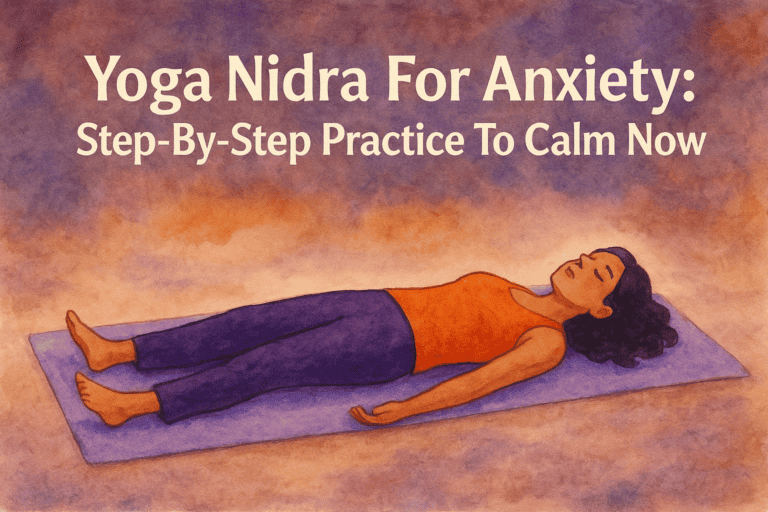 Yoga Nidra For Anxiety: Step-By-Step Practice To Calm Now